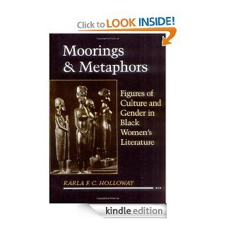 Moorings and Metaphors: Figures of Culture and Gender in Black Women's Literature eBook: Karla F C Holloway: Kindle Store