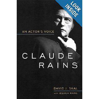 Claude Rains: An Actor's Voice (Screen Classics): David J. Skal, Jessica Rains: 9780813192611: Books