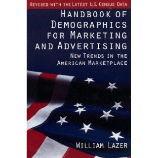 Handbook of Demographics for Marketing and Advertising [Hardcover] [1998] (Author) William Lazer: Books