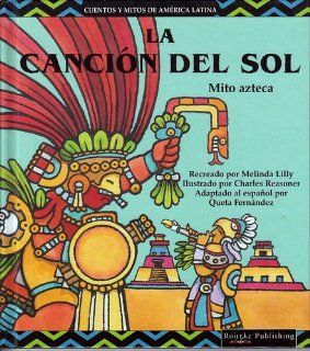 La Cancion del Sol (Cuentos y Mitos de America Latina) (Spanish Edition) Melinda Lilly 9781589521926 Books