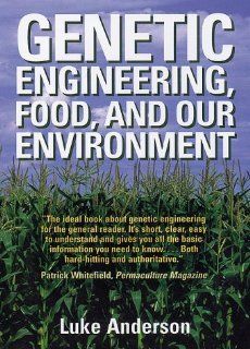 Genetic Engineering, Food and Our Environment: Luke Anderson: 9780908011438: Books