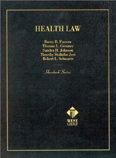 Health Law (Hornbook Series) Barry R. Furrow, Thomas L. Greaney, Sandra H. Johnson, Timothy Jost, Robert L. Schwartz 9780314234308 Books