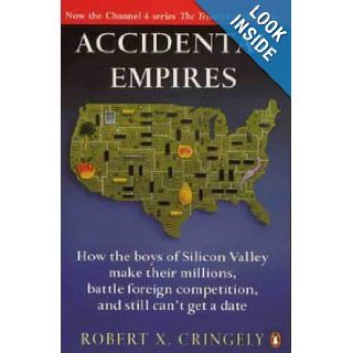 Accidental Empires How the Boys of Silicon Valley Make Their Millions, Battle Foreign Competition and Still Can't Get a Date Robert X. Cringely 9780140258264 Books