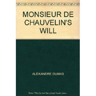 MONSIEUR DE CHAUVELIN'S WILL: ALEXANDRE DUMAS: Books