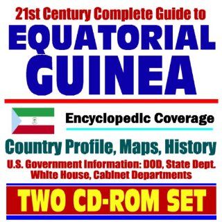 21st Century Complete Guide to Equatorial Guinea   Encyclopedic Coverage, Country Profile, History, DOD, State Dept., White House, CIA Factbook (Two CD ROM Set): U.S. Government: 9781422002957: Books