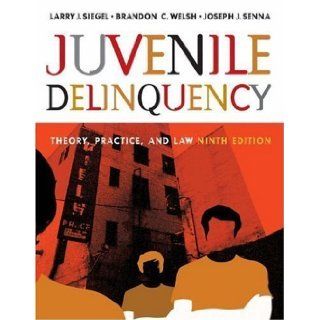 Juvenile Delinquency: Theory, Practice, and Law (with CD ROM and InfoTrac?) 9th (ninth) Edition by Siegel, Larry J., Welsh, Brandon C., Senna, Joseph J. [2005]: Books