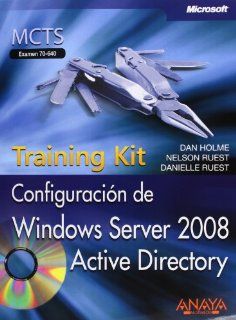 Configuracin de Windows Server 2008 / MCTS Self Paced Training Kit (Exam 70 640): Active Directory. Training Kit. MCTS Examen 70 640 (Spanish Edition) (9788441525061): Dan Holme, Nelson Ruest, Danielle Ruest: Books