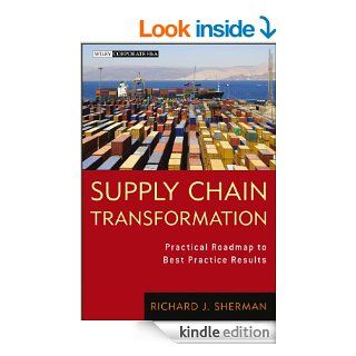 Supply Chain Transformation: Practical Roadmap to Best Practice Results (Wiley Corporate F&A) eBook: Richard Sherman: Kindle Store