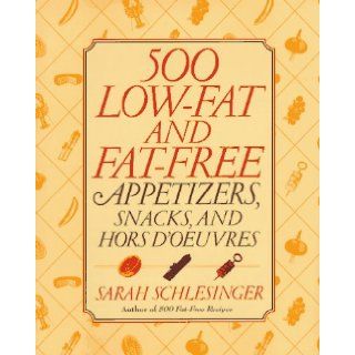 500 Low Fat and Fat Free Appetizers, Snacks and: Hors d' oeuvres: Sarah Schlesinger: 9780679432784: Books