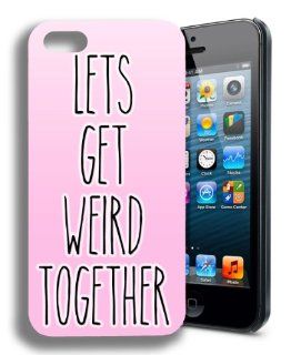 Lets Get Weird Together Cute Funny Inspirational Quote Iphone 5 5s Case: Everything Else