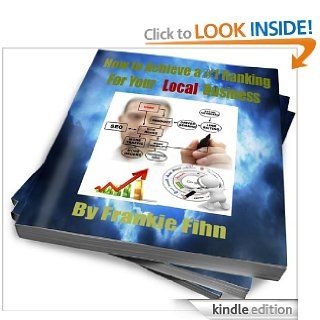 How to get your local business free business from a #1 search position eBook: Frankie Fihn: Kindle Store
