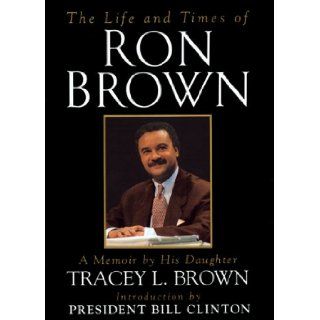 The Life and Times of Ron Brown: A Memoir: Tracey L. Brown: 9780688153205: Books