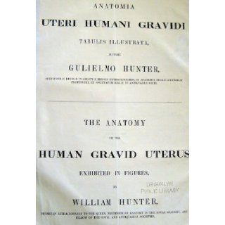 Anatomia uteri Humani Gravidi Tabulis Illustrata (The Anatomy of the Human Gravid Uterus Exhibited in Figures): Gulielmo (William) Hunter: Books