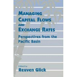 Managing Capital Flows and Exchange Rates Perspectives from the Pacific Basin ( Hardcover ) by Glick, Reuven published by Cambridge University Press Author Books