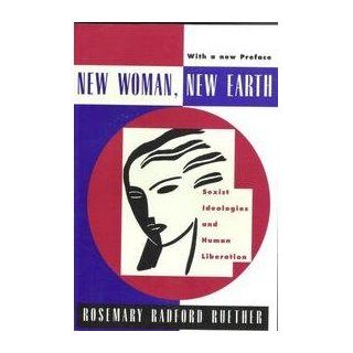 New Woman, New Earth Sexist Ideologies and Human Liberation (0046442065030) Rosemary Radford Ruether Books