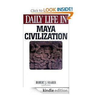 Daily Life in Maya Civilization (The Greenwood Press Daily Life Through History Series) eBook: Robert J. Sharer: Kindle Store