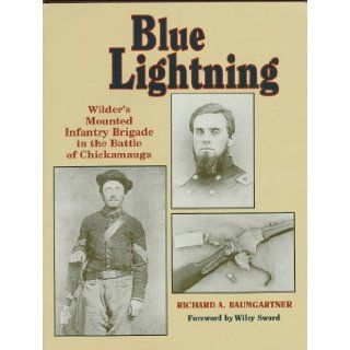 Blue Lightning: Wilder's Mounted Infantry Brigade in the Battle of Chickamauga: Richard A. Baumgartner: 9781885033178: Books