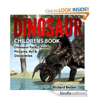 Dinosaur Childrens Book: Dinosaur Facts, Fossils, Pictures, Art & Discoveries.   Kindle edition by Richard Becker. Children Kindle eBooks @ .