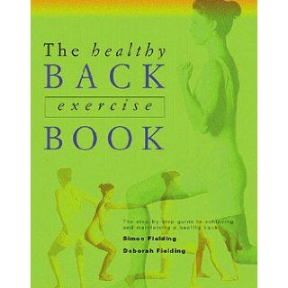 The Healthy Back Exercise Book: Simon Fielding, Deborah Fielding, Simon Fielding OBE, Deborah Fielding RN: 9781862047990: Books