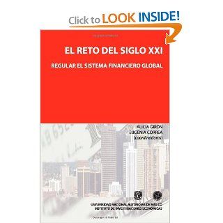 El reto del siglo XXI: regular el sistema financiero global (Spanish Edition): Dra. Alicia Giron Coord., Dra. Eugenia Correa Coord.: 9786070230226: Books