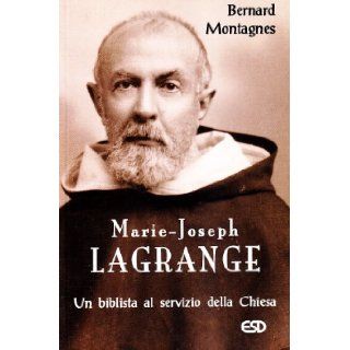 Marie Joseph Lagrange. Un biblista al servizio della Chiesa: Bernard Montagnes: 9788870946277: Books