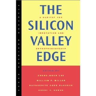 The Silicon Valley Edge: A Habitat for Innovation and Entrepreneurship (Stanford Business Books): Chong Moon Lee, William F. Miller, Marguerite Gong Hancock, Henry S. Rowen: 9780804740623: Books