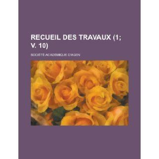 Recueil Des Travaux (1; V. 10): Geological Survey, Societe Academique D'Agen: 9781231240144: Books
