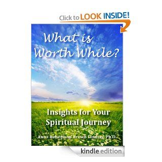 What is Worth While? (Insights for Your Spiritual Journey) eBook: Anna Robertson Brown Lindsay, Anna Robertson Brown, Pat Stephenson: Kindle Store