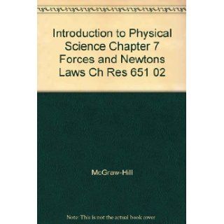 Introduction to Physical Science Chapter 7 Forces and Newtons Laws Ch Res 651 02: McGraw Hill: 9780078274275: Books