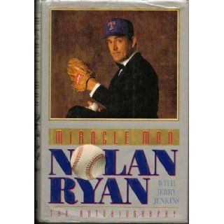 Miracle Man, Nolan Ryan, the Autobiography: Nolan Ryan: Books
