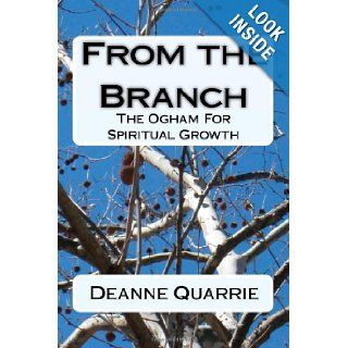 From the Branch The Ogham For Spiritual Growth Deanne Quarrie, Alexis Umowski, Drew Morton 9781450574846 Books