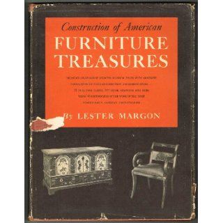 Construction of American furniture treasures;: Measured drawings of selected museum pieces with complete information on their construction andthe most famous early American cabinetmakers: Lester Margon: Books