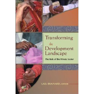 Transforming the Development Landscape The Role of the Private Sector Lael Brainard 9780815711247 Books