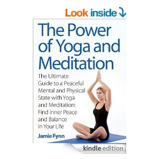 The Power of Yoga and Meditation: The Ultimate Guide to a Peaceful Mental and Physical State with Yoga and Meditation: Find Inner Peace and Balance in Your Life   Kindle edition by Jamie Fynn. Health, Fitness & Dieting Kindle eBooks @ .
