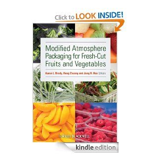 Modified Atmosphere Packaging for Fresh Cut Fruits and Vegetables eBook: Aaron L. Brody, Hong Zhuang, Jung H. Han: Kindle Store
