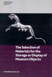 Selection of Materials for the Storage or Display of Museum Objects (British Museum Research Publication): S Lee, Dave Thickett: 9780861591176: Books