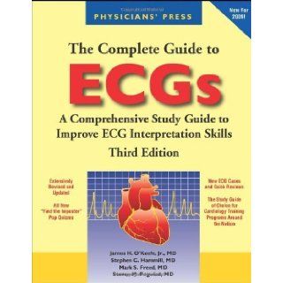 By James H. O'Keefe Jr., Stephen C. Hammill, Mark S. Freed, Steven M. Pogwizd: The Complete Guide to ECGs Third (3rd) Edition:  Jones & Bartlett Publishers : Books
