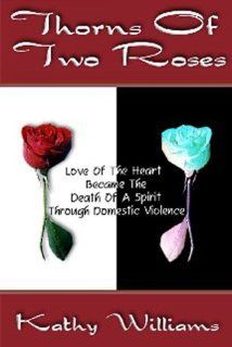 Thorns of Two Roses: Kathy Williams: 9780970219008: Books