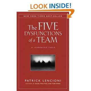 The Five Dysfunctions of a Team: A Leadership Fable eBook: Patrick M. Lencioni: Kindle Store