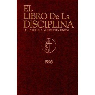 El Libro De LA Disciplina De LA Iglesia Metodista Unida (Spanish Edition): 9780687019250: Books