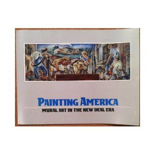 Painting America: Mural Art in the New Deal Era: Ny: Mar. 2 To Apr. 9, 1988 Midtown Galleries: Books