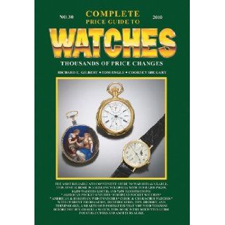 Complete Price Guide to Watches No. 30: Cooksey Shugart, Richard E. Gilbert, Tom Engle: 9781574326437: Books