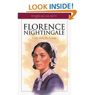 Florence Nightingale: Lady with the Lamp (Heroes of the Faith (Barbour Paperback)): Sam Wellman: 9781577485582: Books