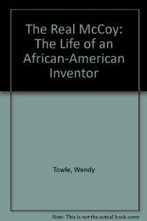 The Real McCoy: The Life of an African American Inventor: Wendy Towle, Wil Clay: 9780590435963: Books