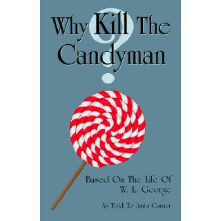 Why Kill The Candyman ?: W L George: 9780966695106: Books