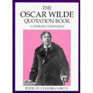 The Oscar Wilde Quotation Book A Literary Companion Gyles Brandreth 9780709057093 Books