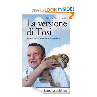 La versione di Tosi: Intervista con il leghista eretico (Gli specchi) (Italian Edition) eBook: Stefano Lorenzetto: Kindle Store
