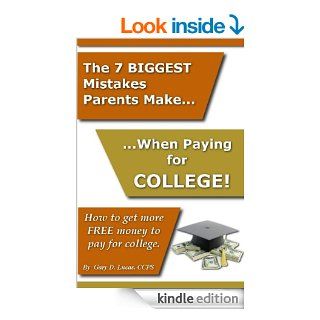 The Seven Biggest Mistakes Parents Make When Paying For College eBook: Gary Lucas: Kindle Store