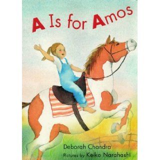 A Is for Amos: Deborah Chandra, Keiko Narahashi: 9780307119971: Books