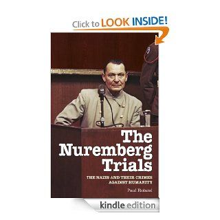 The Nuremberg Trials: The Nazis and their Crimes Against Humanity eBook: Paul Roland: Kindle Store